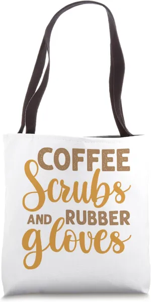 Coffee Scrubs and Rubber Gloves, Funny Medic, Nurse, Doctor Tote Bag
