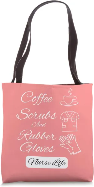 Nurse Life Coffee Scrubs And Rubber Gloves Tote Bag
